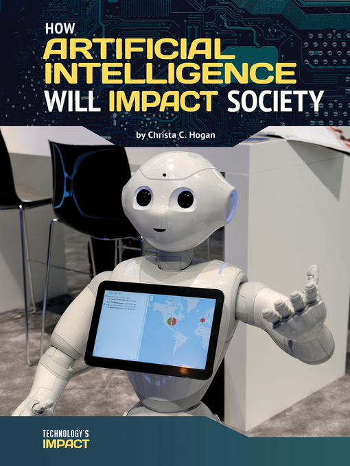 Title details for How Artificial Intelligence Will Impact Society by Christa C. Hogan - Available